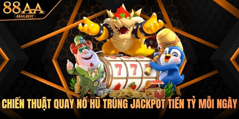 Chiến thuật quay nổ hũ tại 88AA
